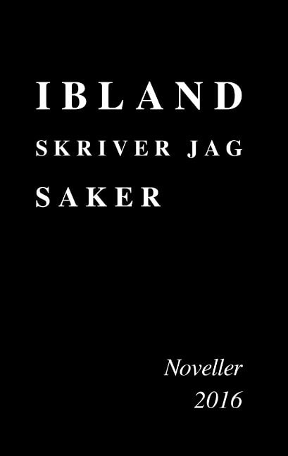 MJ : Ibland skriver jag saker : noveller 2016