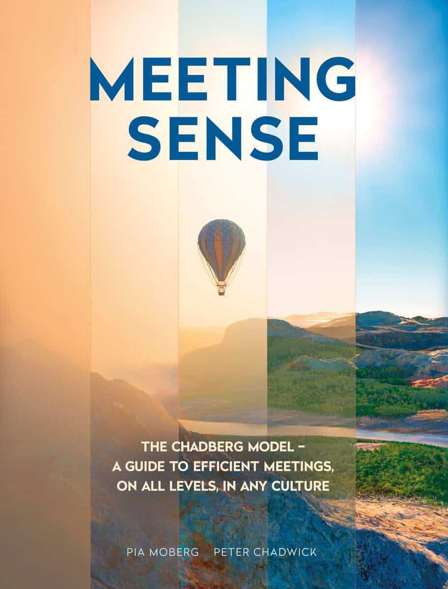 Moberg, Pia ; Chadwick, Peter : Meeting sense : the Chadberg Model - a guide to efficient meetings, on all levels, in any culture