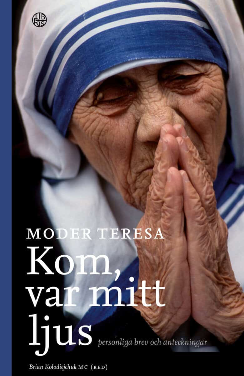 Moder Teresa : Kom var mitt ljus : personliga brev och anteckningar