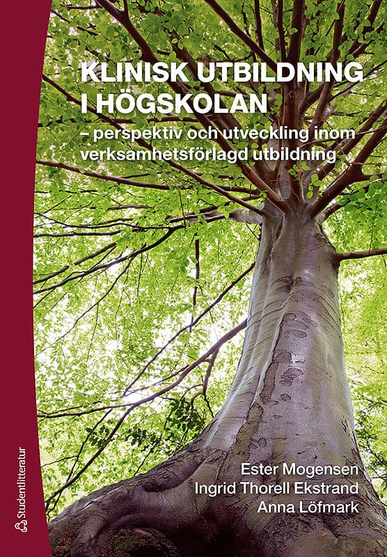 Mogensen, Ester ; Thorell-Ekstrand, Ingrid ; Löfmark, Anna : Klinisk utbildning i högskolan : perspektiv och utveckling inom verksamhetsförlagd utbildning