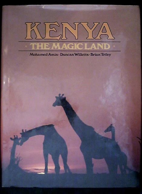 AMIN, MOHAMED WILLETS, DUNCAN TETLEY, BRIAN. : Kenya The magic land
