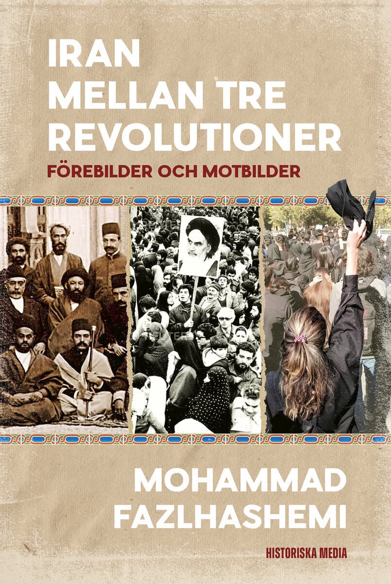 Mohammad Fazlhashemi : Iran mellan tre revolutioner : förebilder och motbilder
