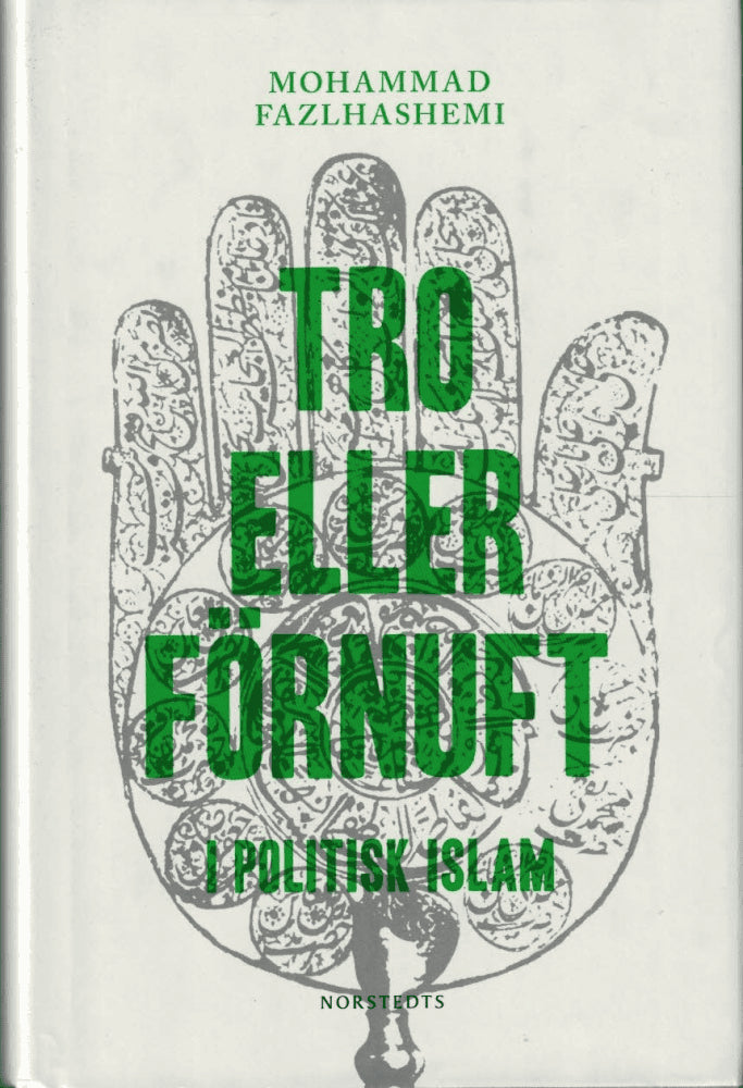 Mohammad Fazlhashemi : Tro eller förnuft i politisk islam