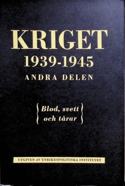 Elster Torolf, Möller Per, Silverstolpe Gunnar Westin, Redaktion: Ragnvald Lundström, Torolf Elster, Peter Skov, Herbert Tingsten : Kriget 1939-1945. Andra delen., Blod, svett och tårar