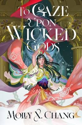 Molly X. Chang : To Gaze Upon Wicked Gods