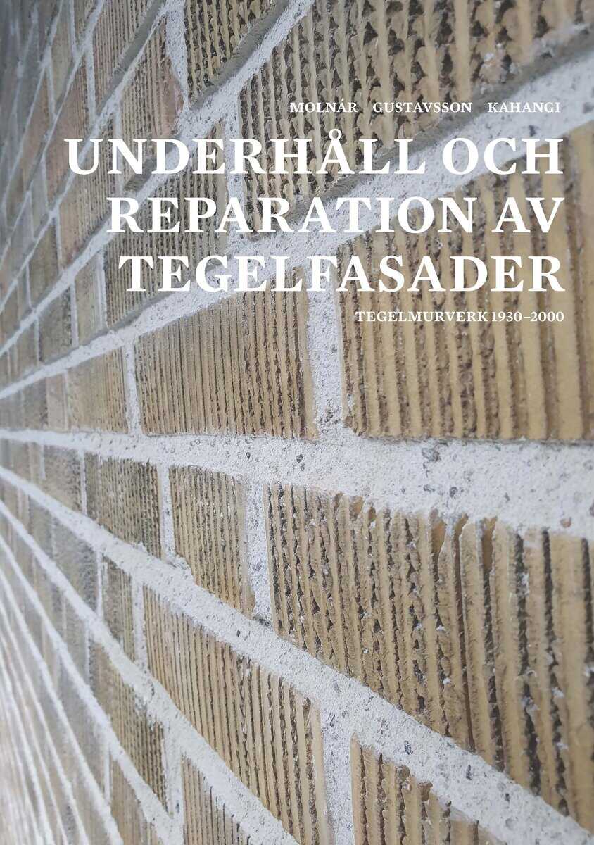 Molnár, Miklós ; Gustavsson, Tomas ; Kahangi, Mohammad : Underhåll och reparation av tegelfasader : tegelmurverk 1930-2000