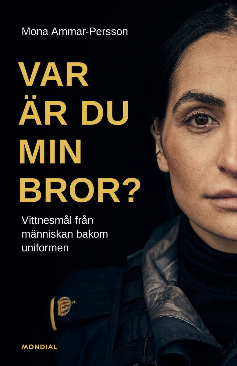Mona Ammar-Persson : Var är du min bror? : vittnesmål från människan bakom uniformen