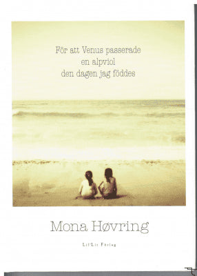 Mona Høvring : För att Venus passerade en alpviol den dagen jag föddes