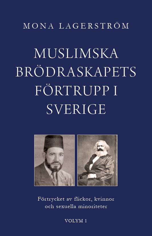 Mona Lagerström : Muslimska brödraskapets förtrupp i Sverige : förtrycket av flickor, kvinnor och sexuella minoriteter