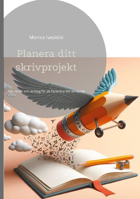 Monica Ivesköld : Planera ditt skrivprojekt : tips, tricks och verktyg för att förbättra ditt skrivande