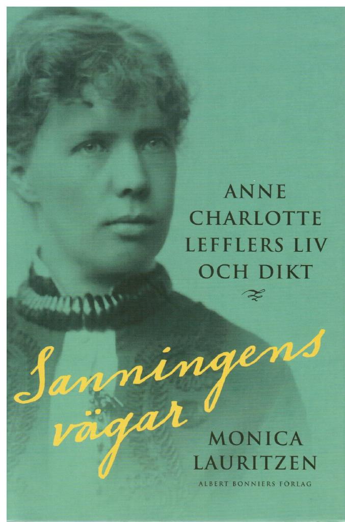 Monica Lauritzen : Sanningens vägar. Anne Charlotte Lefflers liv och dikt