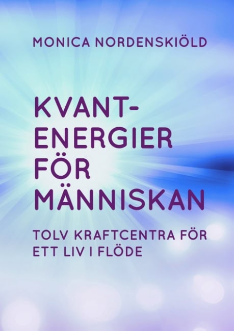Monica Nordenskiöld : Kvantenergier för människan : Kvantenergier för människan