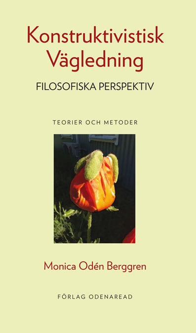 Monica Odén Berggren : Konstruktivistisk Vägledning Filosofiska Perspektiv Teorier och Metoder