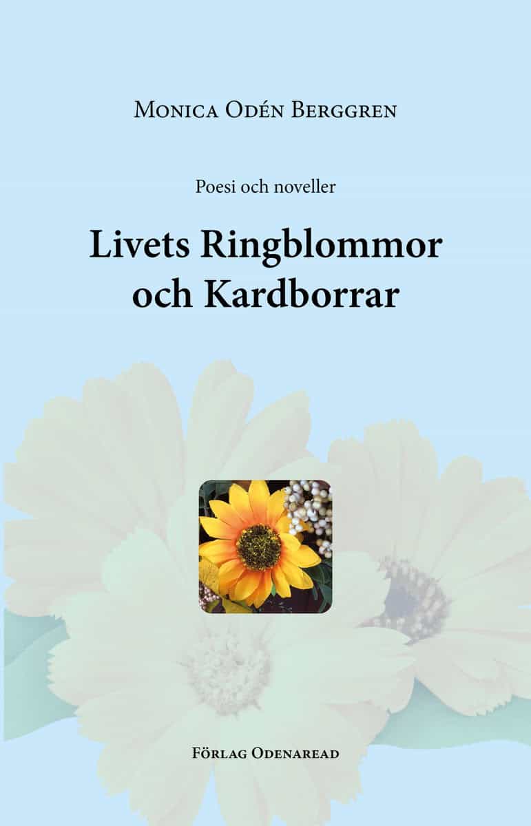 Monica Odén Berggren : Poesi och noveller : livets ringblommor och kardborrar
