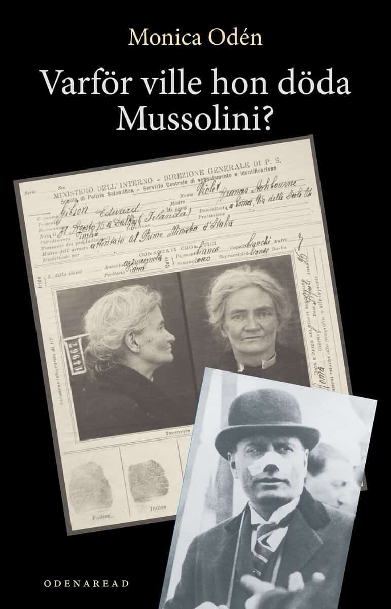 Monica Odén Berggren : Varför ville hon döda Mussolini?