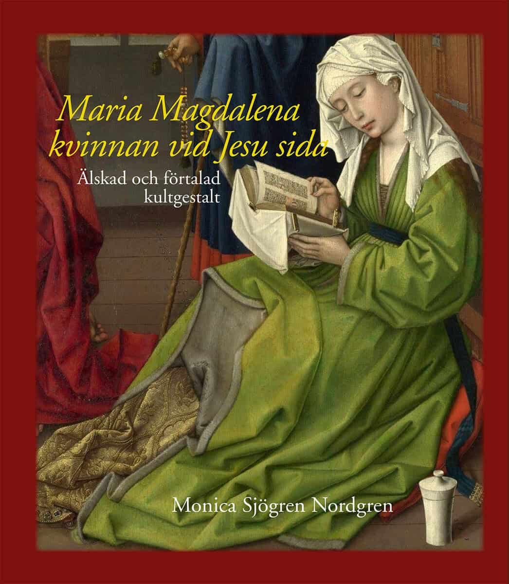 Monica Sjögren Nordgren : Maria Magdalena - kvinnan vid Jesu sida : älskad och förtalad kultgestalt