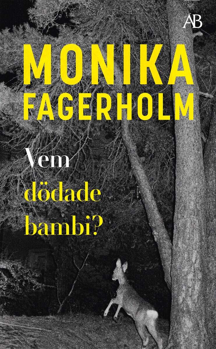 Monika Fagerholm : Vem dödade bambi?