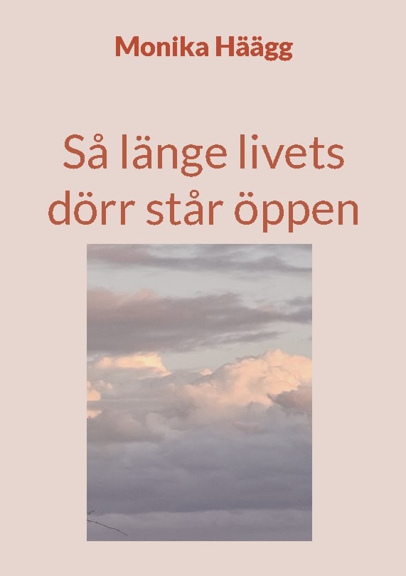 Monika Häägg : Så länge livets dörr står öppen