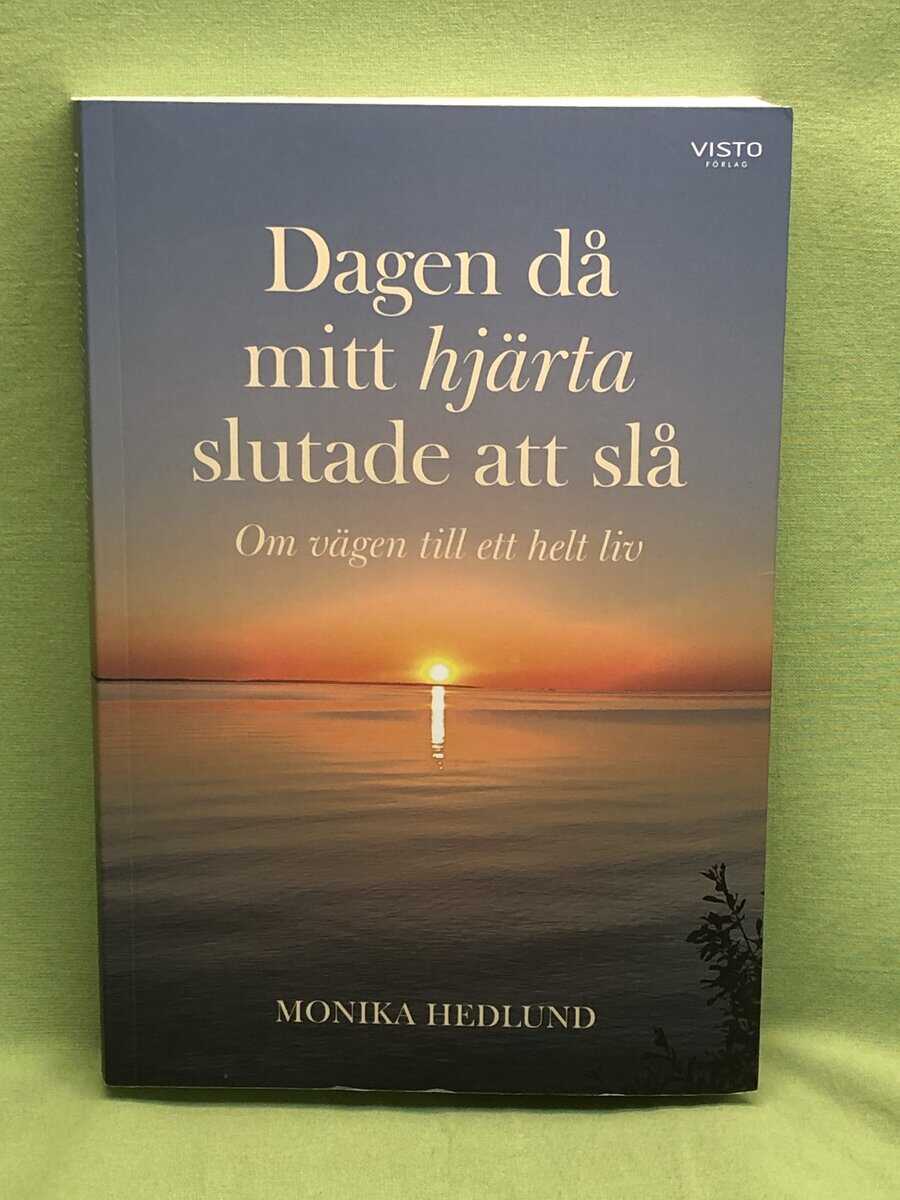 Monika Hedlund : Dagen då mitt hjärta slutade att slå