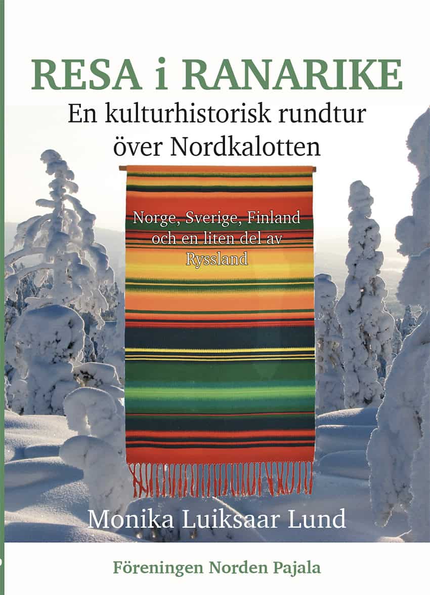 Monika Luiksaar Lund : Resa i Ranarike : en kulturhistorisk rundtur över Nordkalotten - Norge, Sverige, Finland och en liten del av Ryssland