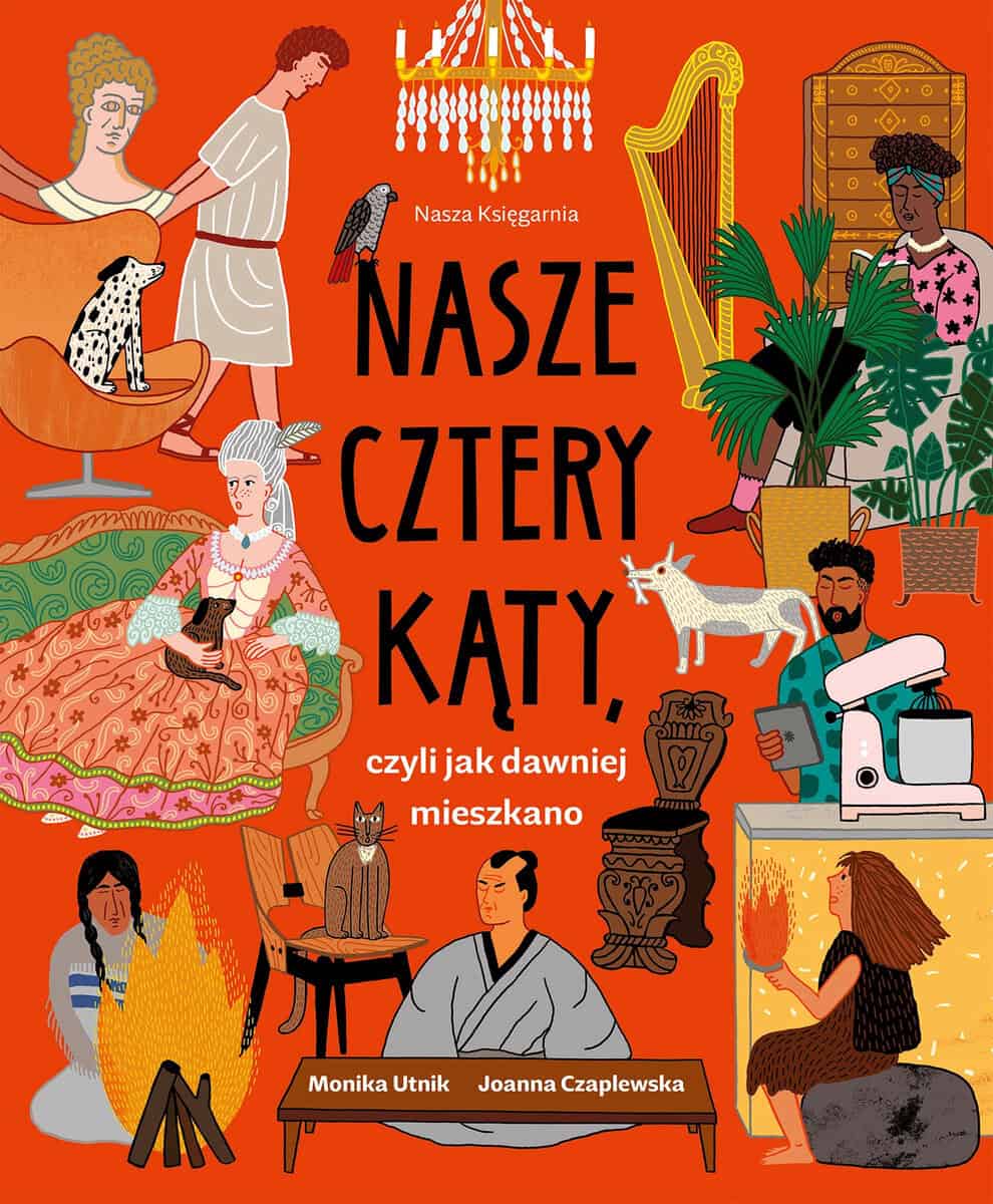 Monika Utnik : Nasze cztery kąty, czyli jak dawniej mieszkano