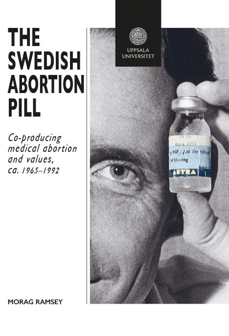 Morag Ramsey : The Swedish Abortion Pill: Co-Producing Medical Abortion and Values, ca. 1965–1992