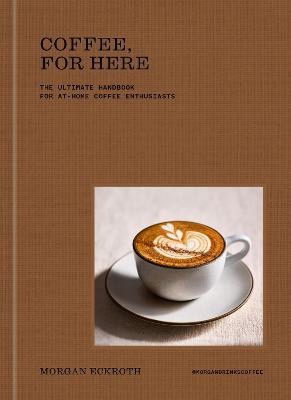 Morgan Eckroth : Coffee, for Here