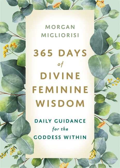 Morgan Migliorisi : 365 Days of Divine Feminine Wisdom