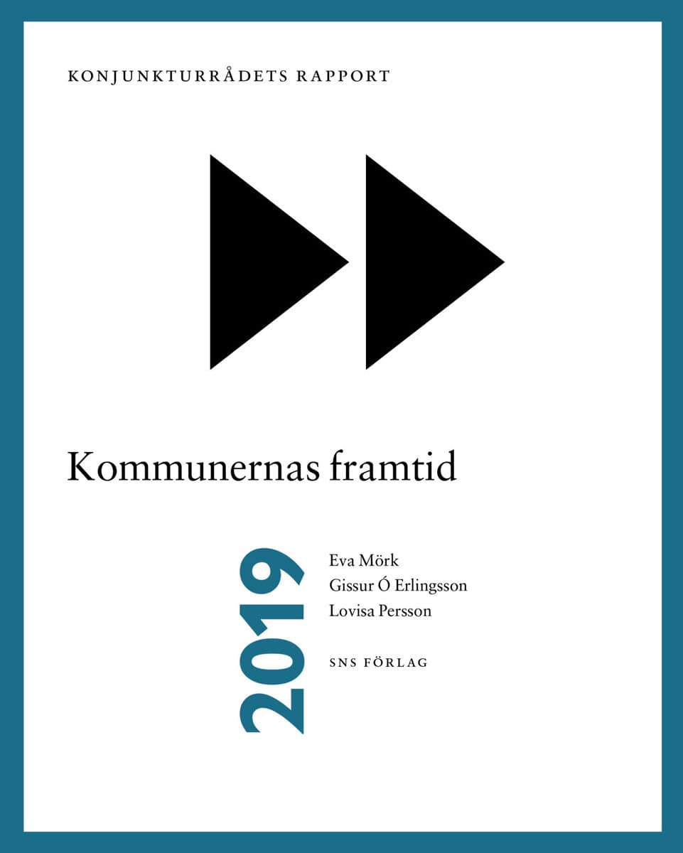 Mörk, Eva ; Erlingsson, Gissur O. ; Persson, Lovisa : Konjunkturrådets rapport 2019. Kommunernas framtid