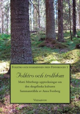 Mörtberg, Matti ; Forsberg, Anna : Folktro och trolldom