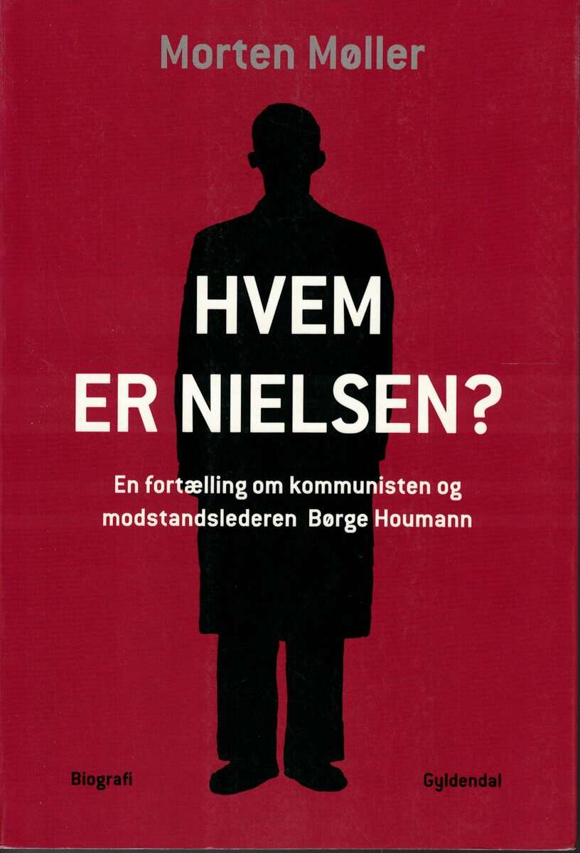 Morten Møller : Hvem er Nielsen? En fortælling om kommunisten og modstandslederen Børge Houmann
