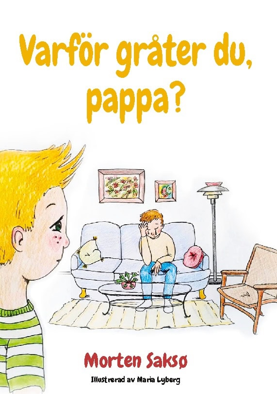 Morten Saksø : Varför gråter du, pappa?