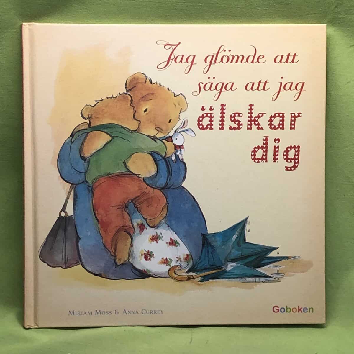 Moss, Miriam ; Currey, Anna : Jag glömde att säga att jag älskar dig