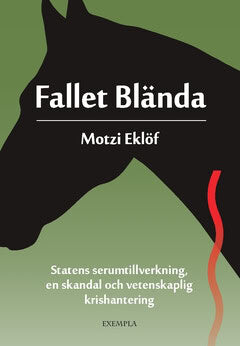 Motzi Eklöf : Fallet Blända : statens serumtillverkning, en skandal och vetenskaplig krishantering