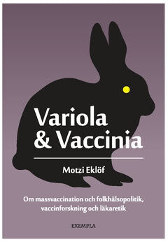 Motzi Eklöf : Variola & Vaccinia : om massvaccination och folkhälsopolitik, vaccinforskning och läkaretik