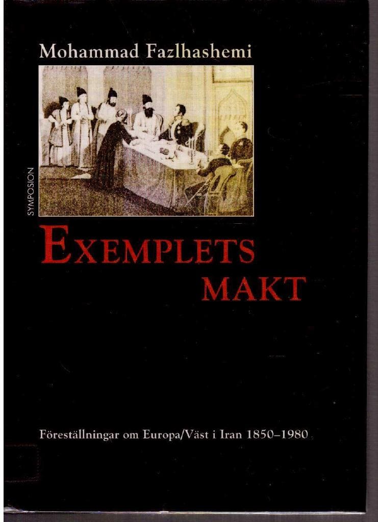 Muhammad Fazlhashemi : Exemplets makt. Föreställningar om Europa/Väst i Iran 1850-1980