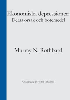 Murray N. Rothbard : Ekonomiska depressioner : deras orsak och botemedel