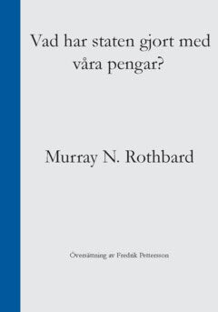 Murray N. Rothbard : Vad har staten gjort med våra pengar?