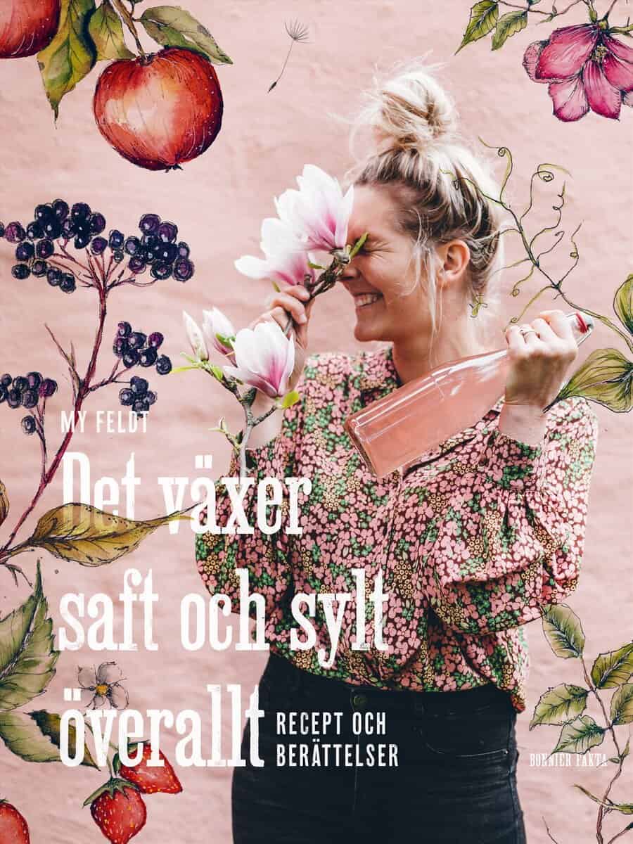 My Feldt : Det växer saft och sylt överallt : recept och berättelser