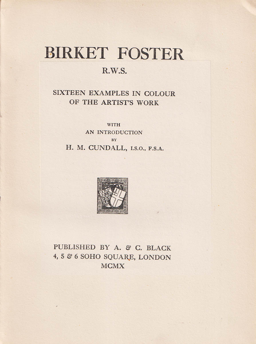 Myles Birket Foster : Birket Foster, R.W.S. Sixteen Examples in Colour of the Artist's Work. With an Introduction by H. M. Cundall
