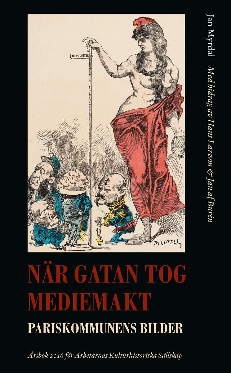 Myrdal, Jan ; Larsson, Hans ; af Burén, Jan : När gatan tog mediemakt : Pariskommunens bilder