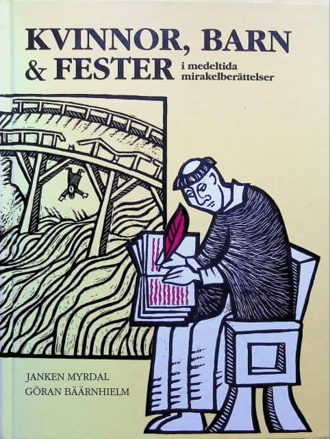 Myrdal, Janken ; Bäärnhielm, Göran : Kvinnor, barn & fester, i medeltida mirakelberättelser