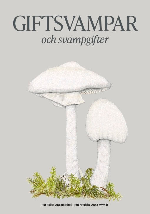 Myrnäs, Anna ; Hirell, Anders ; Folke, Rut ; Hultén, Peter : Giftsvampar och svampgifter