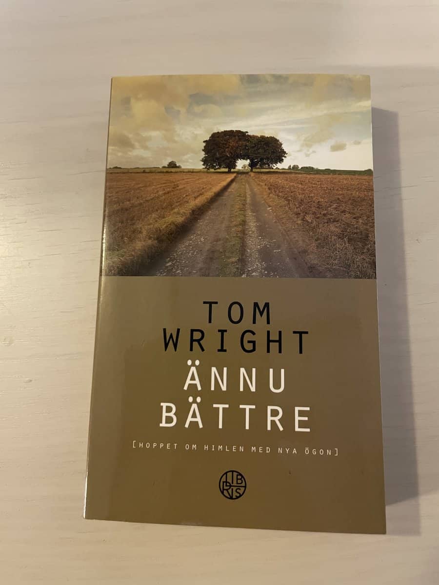 N. T. Wright : Ännu bättre (hoppet om himlen med nya ögon)