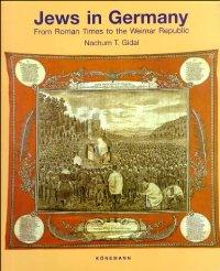 Nachum T. Gidal : Jews in Germany From Roman Times to the Weimar Republic