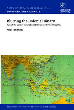 Nadi Tofighian : Blurring the colonial binary : turn-of-the-century transnational entertainment in Southeast Asia