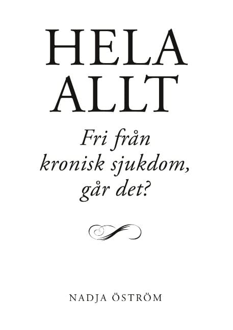 Nadja Öström : Hela allt! : fri från kronisk sjukdom - går det?