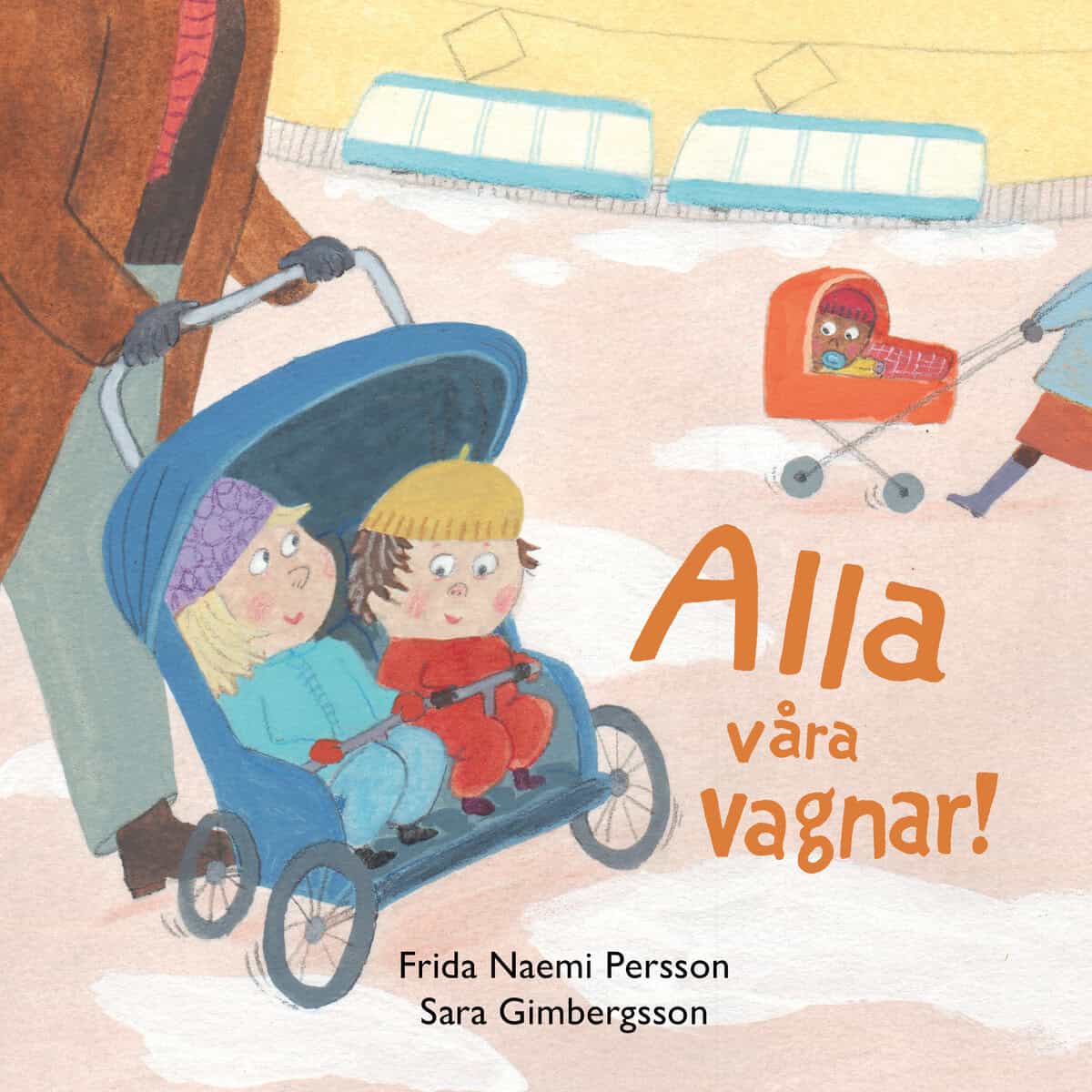 Naemi Persson, Frida ; Gimbergsson, Sara : Alla våra vagnar!