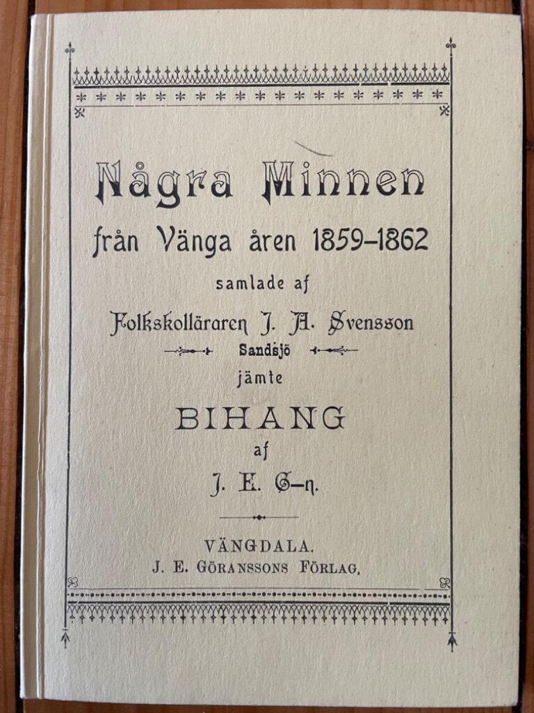 Några minnen från Vänga åren 1859-1862 samlade af folkskolläraren J. A. Svensson Sandsjö. Jämte bihang af J. K. C-n.