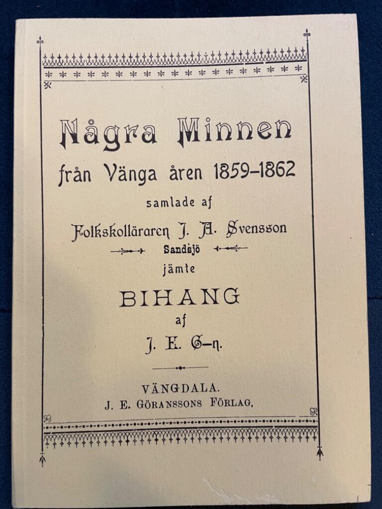 Några minnen från Vänga åren 1859-1862 samlade af folkskolläraren J. A. Svensson Sandsjö. Jämte bihang af J. K. C-n.